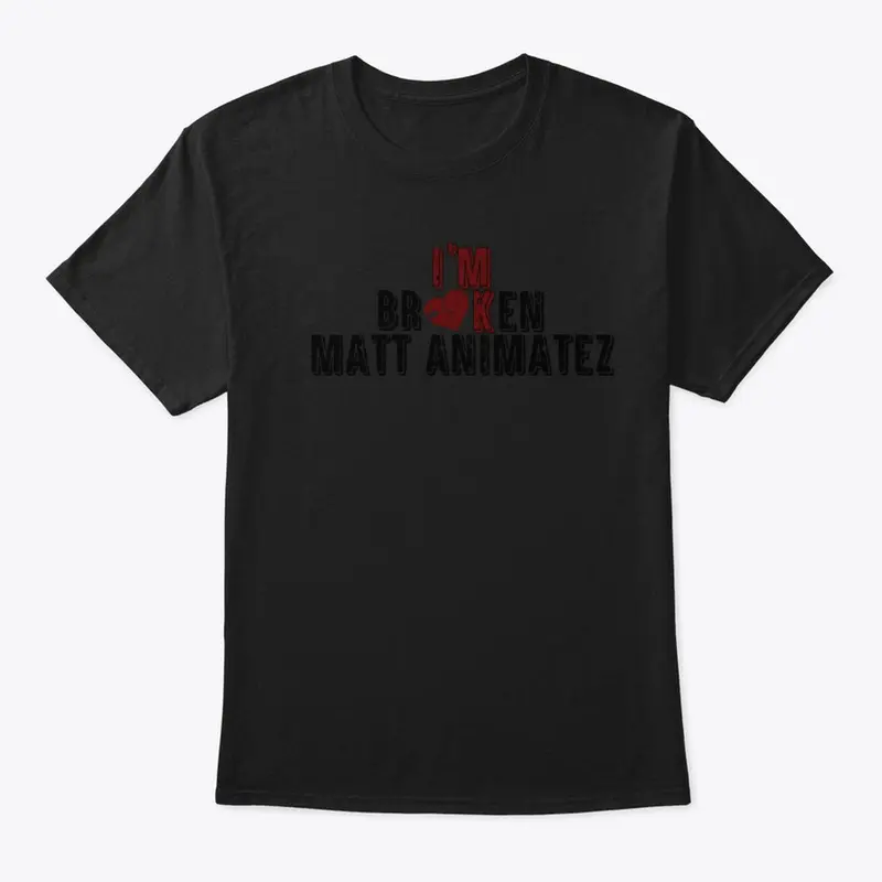 Matt Animatez "Im Broken T-Shirt"